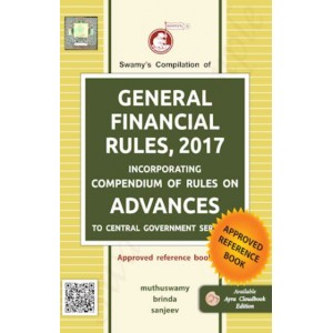 Swamy's Compilation of General Financial Rules, 2017 incorporating Compendium of rules on Advances (C-13) by Muthuswamy, Brinda & Sanjeev [GFR] 